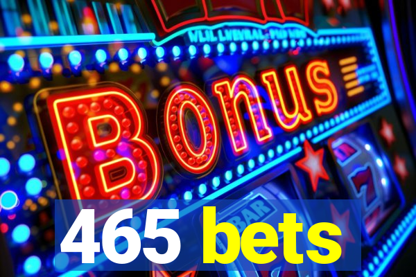 465 bets